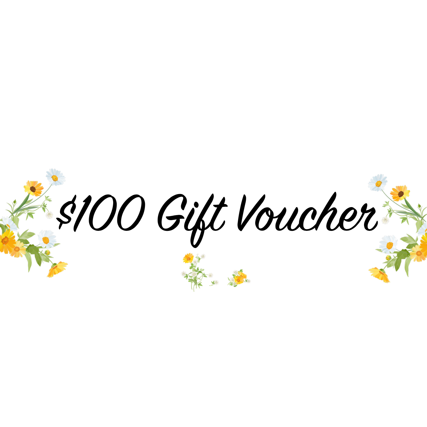 $100 Digital gift voucher with the words displayed in a cursive font, surrounded by a floral border design with yellow and white flowers The Herbal Gardener