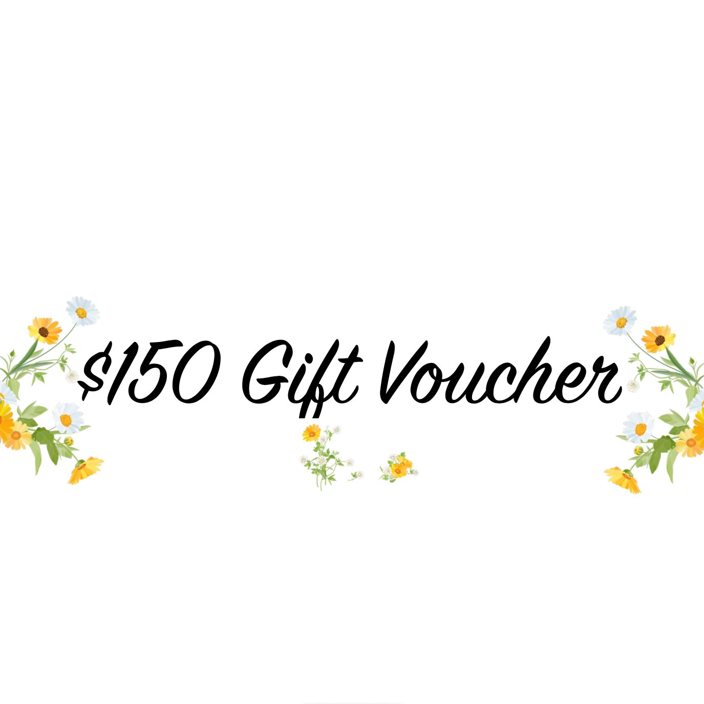 $150 Digital gift voucher with the words displayed in a cursive font, surrounded by a floral border design with yellow and white flowers The Herbal Gardener